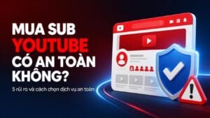 Mua sub youtube liệu có an toàn