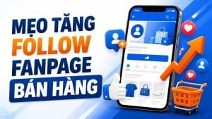 5 mẹo tăng follow fanpage bán hàng chuyển đổi cao
