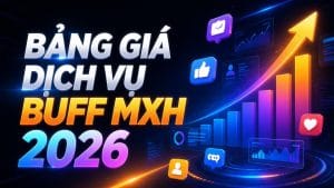 Bảng giá dịch vụ buff mạng xã hội 2026