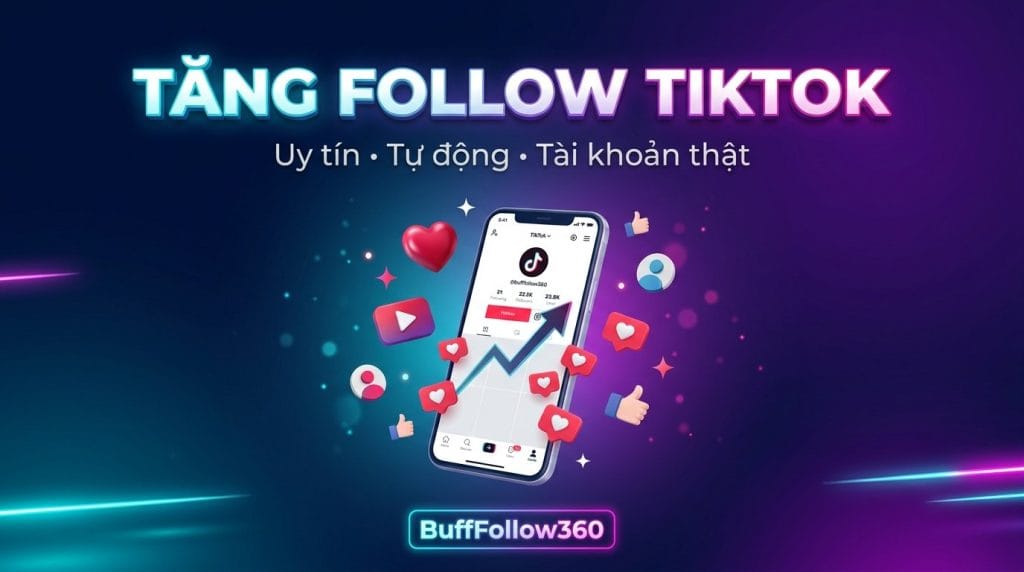 Dịch vụ buff follow TikTok uy tín, tự động tại Buff Follow 360 với các gói giá linh hoạt