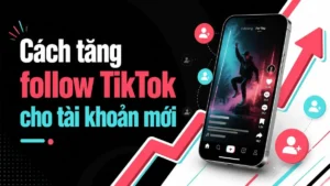 Ảnh đại diện bài viết: Cách tăng follow TikTok cho tài khoản mới