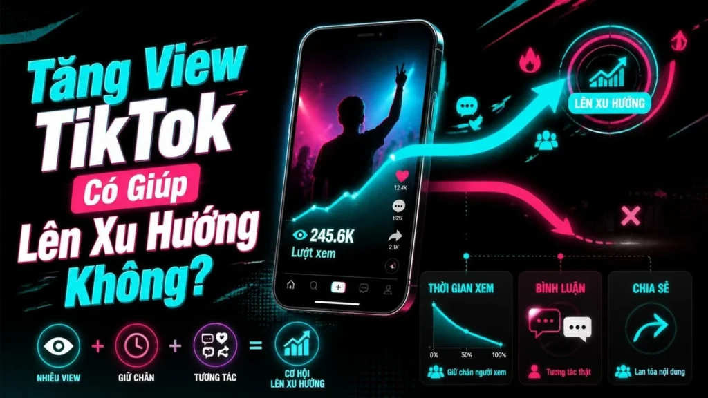 Tăng view TikTok có giúp lên xu hướng không và các chỉ số cần theo dõi