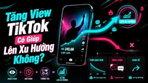 Tăng view TikTok có giúp lên xu hướng không và các chỉ số cần theo dõi
